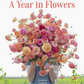A Year in Flowers Coffee Table Book