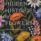This Hidden Histories of Flowers Coffee Table Book